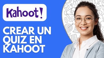 Cómo Crear Un Quiz En Kahoot (2025) - Tutorial Completo Y Fácil