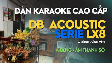 Siêu phẩm dàn karaoke DB Acoustic Series LX8 - Vĩnh Phúc | A LIỂNG ÂM THANH SỐ