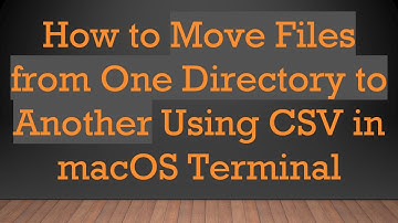 How to Move Files from One Directory to Another Using CSV in macOS Terminal