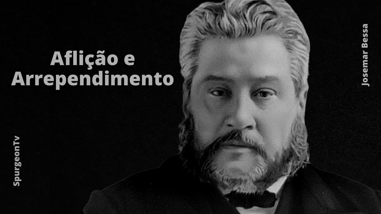 Aflição e Arrependimento | Sermão | C. H. Spurgeon ( 1834 - 1892 )