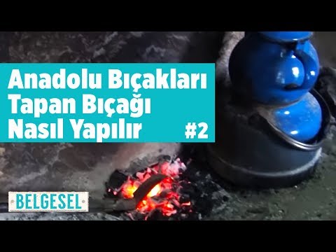 Anadolu Bıçakları - Tapan Bıçağı Nasıl Yapılır - Fatih Genel - Bölüm 2 - Kozan (Balta , Örs , Pala)