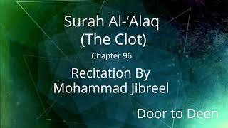 Surah Al-'Alaq (The Clot) Mohammad Jibreel  Quran Recitation