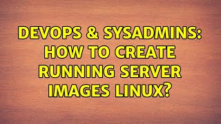 Celebrity DevOps & SysAdmins: How to create running server images Linux? (3 Solutions!!) Profile