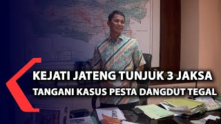 Kejaksaan Tinggi Jawa Tengah Tunjuk 3 Jaksa Tangani Kasus Pesta Dangdut di Kota Tegal