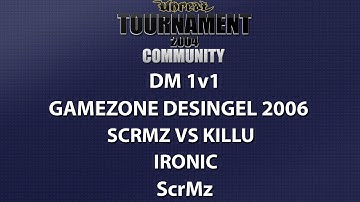 UT2004 DM 1v1 - Gamezone 2006 - ScrMz vs kiLLu - Ironic - ScrMz