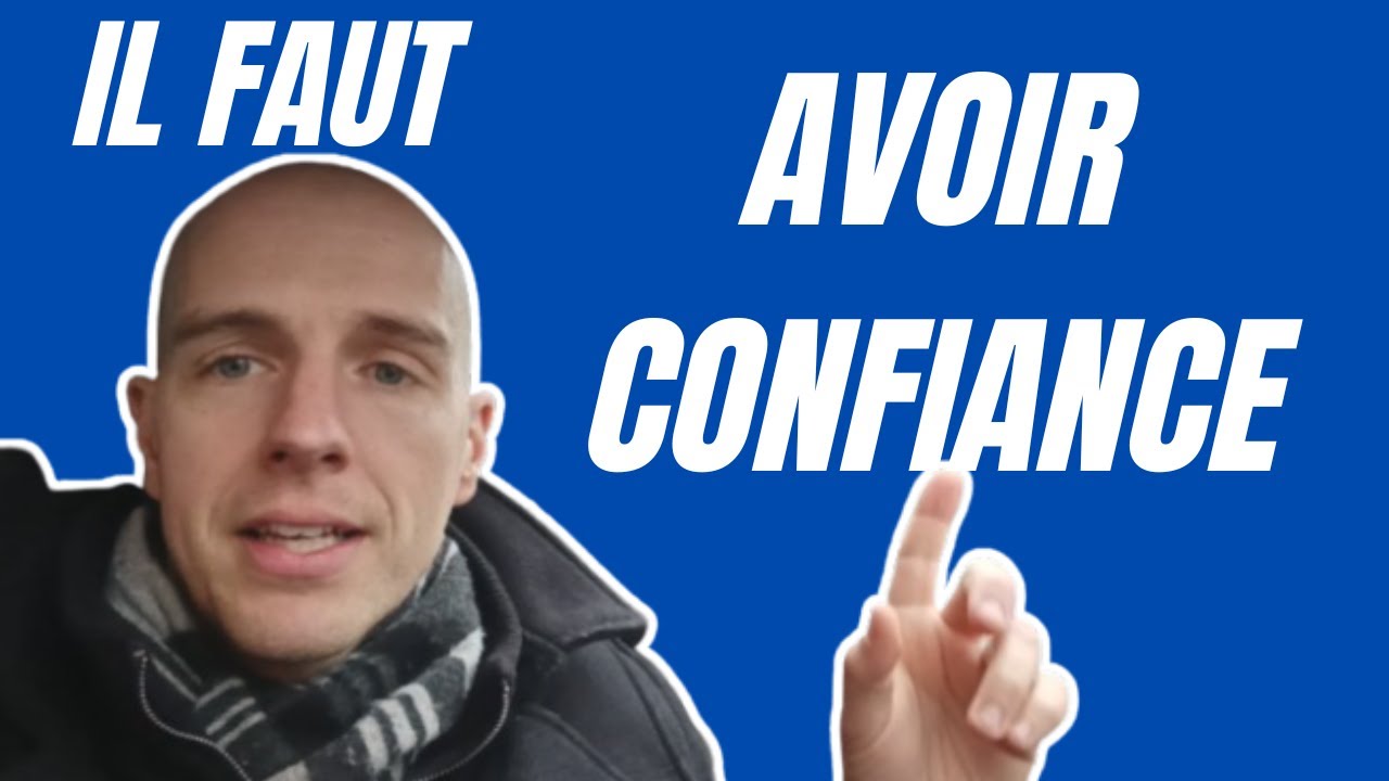 Il faut avoir confiance..