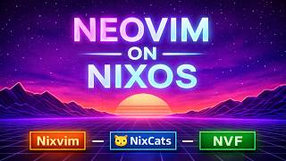 Neovim On Nixos Nixvim Vs Nixcats Vs Nvf