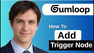 How To Add Trigger Node in Gumloop