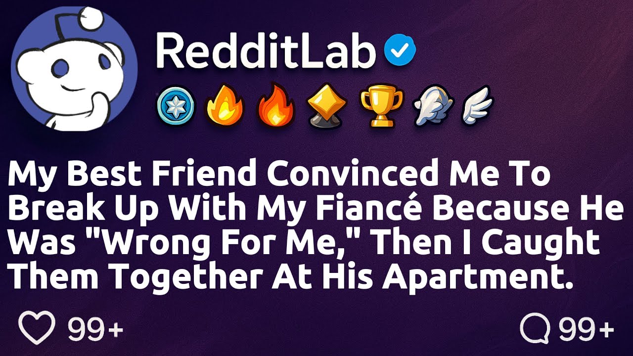 [FULL STORY] My best friend convinced me to break up with my fiancé because he was 