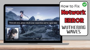 How To Fix “Network Error Please Check Your Connection” in Wuthering Waves
