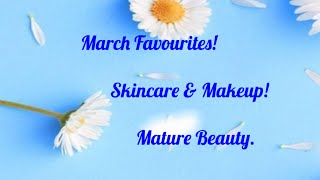 March Favourites! Skincare & Makeup | Mature Beauty.