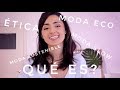 Qué es Moda Sostenible, Eco, Slow & Ética?