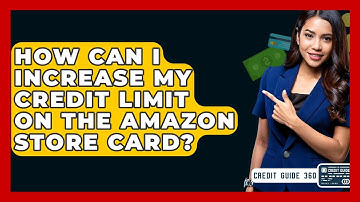 How Can I Increase My Credit Limit On The Amazon Store Card? - CreditGuide360.com