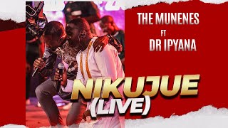 THE MUNENES FT DR IPYANA| NIKUJUE (LIVE)