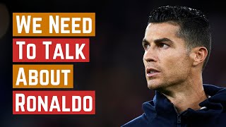 We Need To Talk About Cristiano Ronaldo