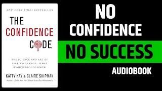 “This Book Will Make You FEARLESS | The Confidence Code Full Audiobook Summary”
