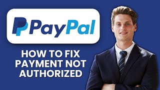 PayPal Payment Not Authorized — Fix ⚡ Resolve Authorization Errors And Complete Payments Smoothly