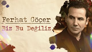 Ferhat Göçer - Biz Bu Değiliz (Lyrics | Şarkı Sözleri) Resimi