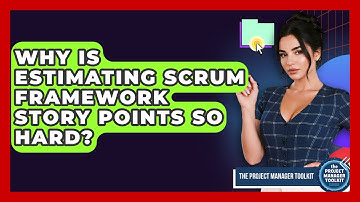 Why Is Estimating Scrum Framework Story Points So Hard? - The Project Manager Toolkit