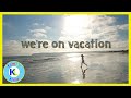 We're on Vacation | See You Next Week!