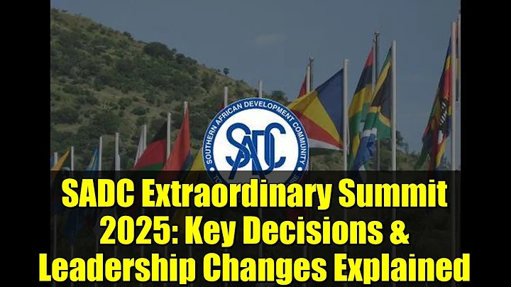 SADC Extraordinary Summit 2025: Key Decisions & Leadership Changes Explained