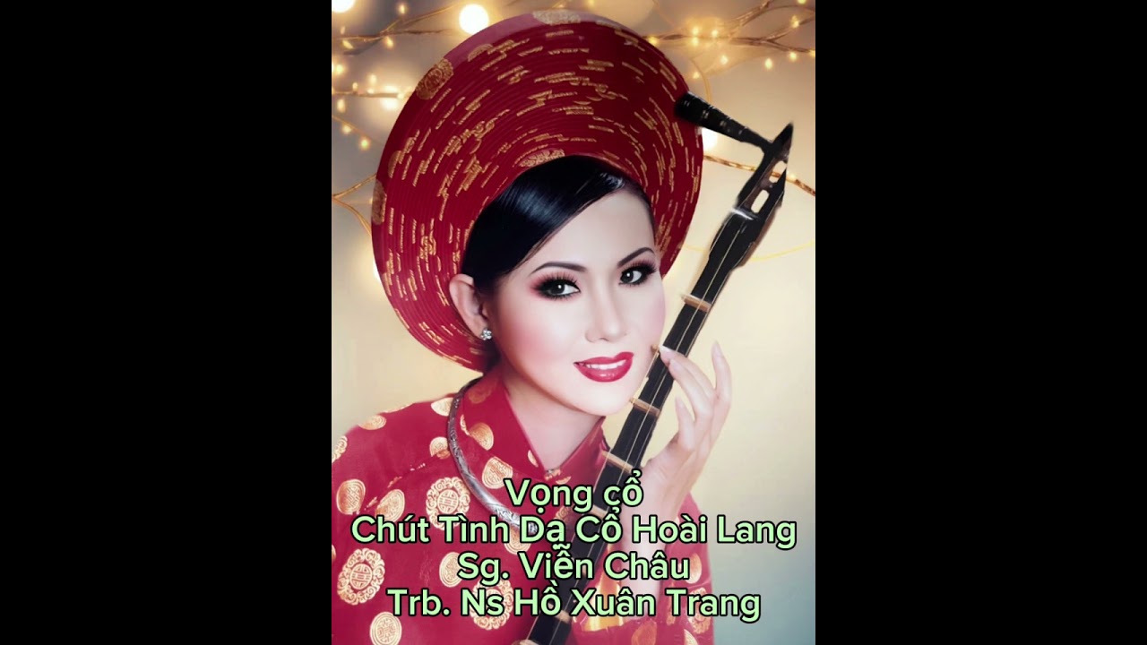 Vọng cổ.. Chút Tình Dạ Cổ Hoài Lang..soạn giả. Viễn Châu. Trb. Ns Hồ Xuân Trang