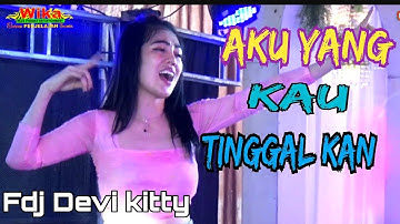 LIVE FULL DJ AKU YANG KAU TINGGAL KAN FDJ DEVI KITTY