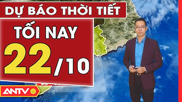 Dự Báo Thời Tiết Tối Ngày 22/10: Bắc Bộ Lạnh Về Đêm, Một Số Nơi Có Mưa Rải Rác | ANTV