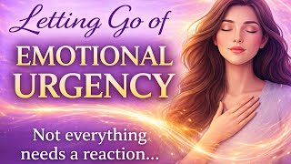 Letting Go of Emotional Urgency