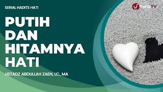 Hadits Hati #3: Putih dan Hitamnya Hati - Ustadz Abdullah Zaen, Lc., MA