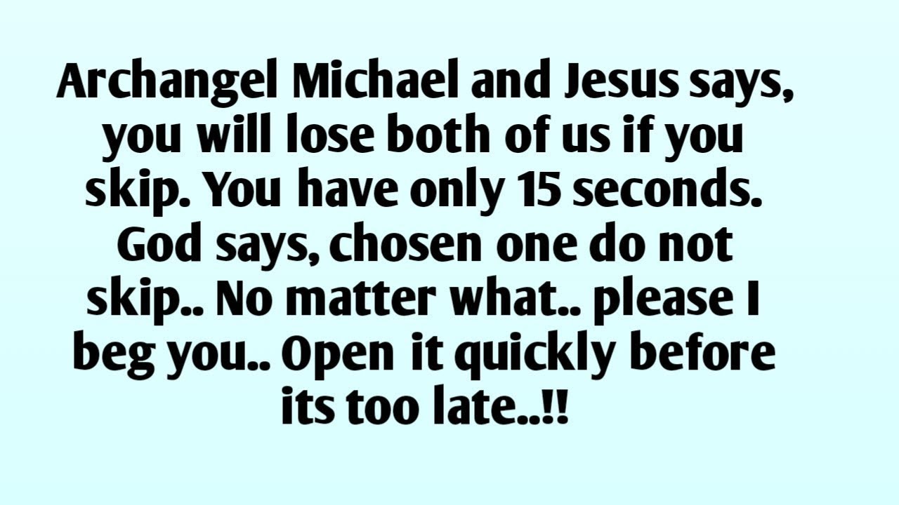 📃Archangel Michael and Jesus says, you will lose both of us if you skip. You have only 15 seconds