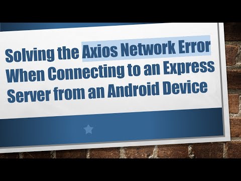Solving the Axios Network Error When Connecting to an Express Server from an Android Device