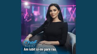 Am Iubit Si-Mi Pare Rau