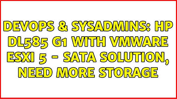 DevOps & SysAdmins: HP DL585 G1 with VMware ESXi 5 - SATA solution, need more storage