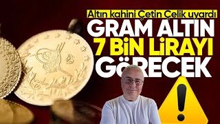 Altın Kahini Çetin Çelikten Uyarı: Gram Altın 7 Bin Lirayı Görecek Resimi