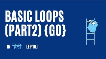 Loops | Part-2 | Go (golang) | [Ep10] In Hindi