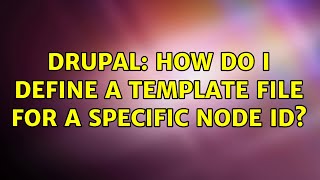 Drupal: How do I define a template file for a specific node ID? (3 Solutions!!)