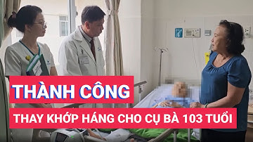 Cần Thơ: Thay khớp háng thành công cho cụ bà 103 tuổi