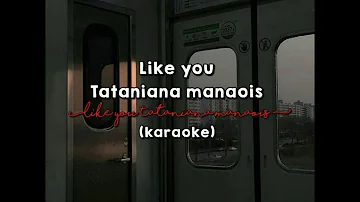 [Karaoke] like you - tataniana manaois with lyrics