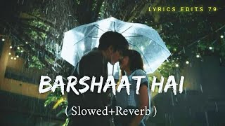 Barshaat Hai (Slowed   Reverb) - Aryam | Kunaal Verma | Lofi Version Song |