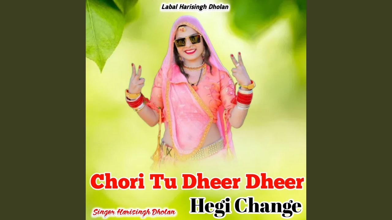 Chori Tu Dheer Dheer Hegi Change