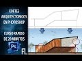 Como hacer Cortes Arquitectónicos con Photoshop