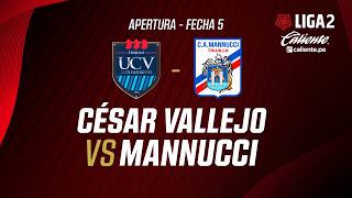 🔴EN VIVO | CÉSAR VALLEJO VS C.A. MANNUCCI | APERTURA LIGA 2 | FECHA 5
