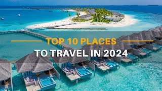 Discover the Top 10 Travel Destinations in 2024