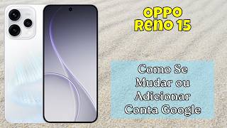 Como Se Mudar ou Adicionar Conta Google no Oppo Reno 15