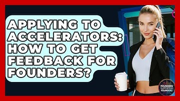 Applying To Accelerators: How To Get Feedback For Founders? - Founders Supporting Founders