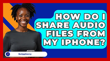 How Do I Share Audio Files From My IPhone? - Be App Savvy