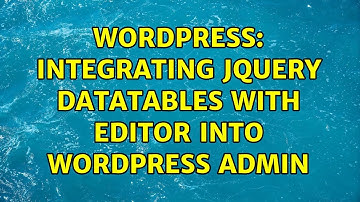 Wordpress: Integrating jQuery Datatables with Editor into wordpress admin (2 Solutions!!)