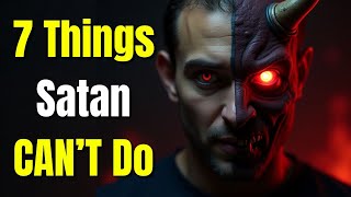 7 Things Satan Cannot Do –The Limits of the Soul