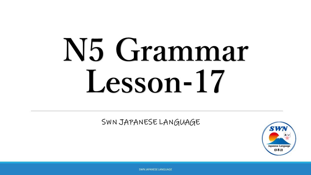 [Japanese Language] N5 Grammar Lesson 17